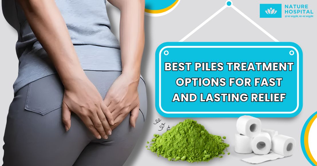 Best Piles Treatment Options for Fast and Lasting Relief